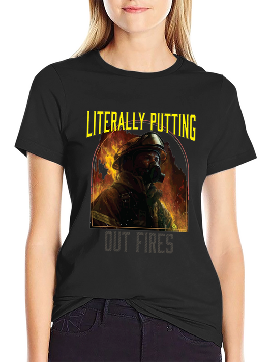 Firefighter Graphic Tee - Literally Putting Out Fires
