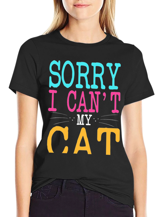Sorry I Cant My Cat T-Shirt