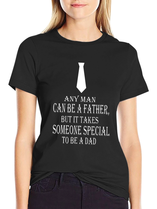 Dad Special T-Shirt - Any Man Can Be A Father