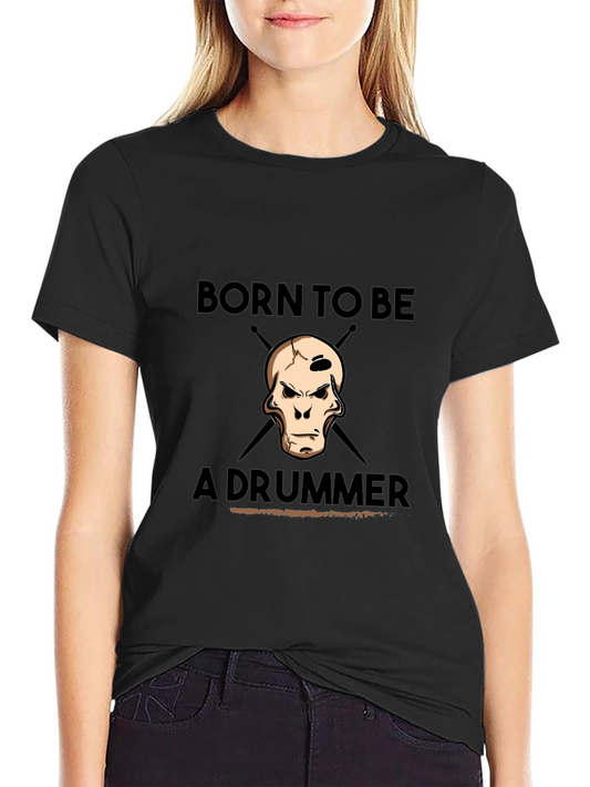 Born To Be A Drummer T-Shirt