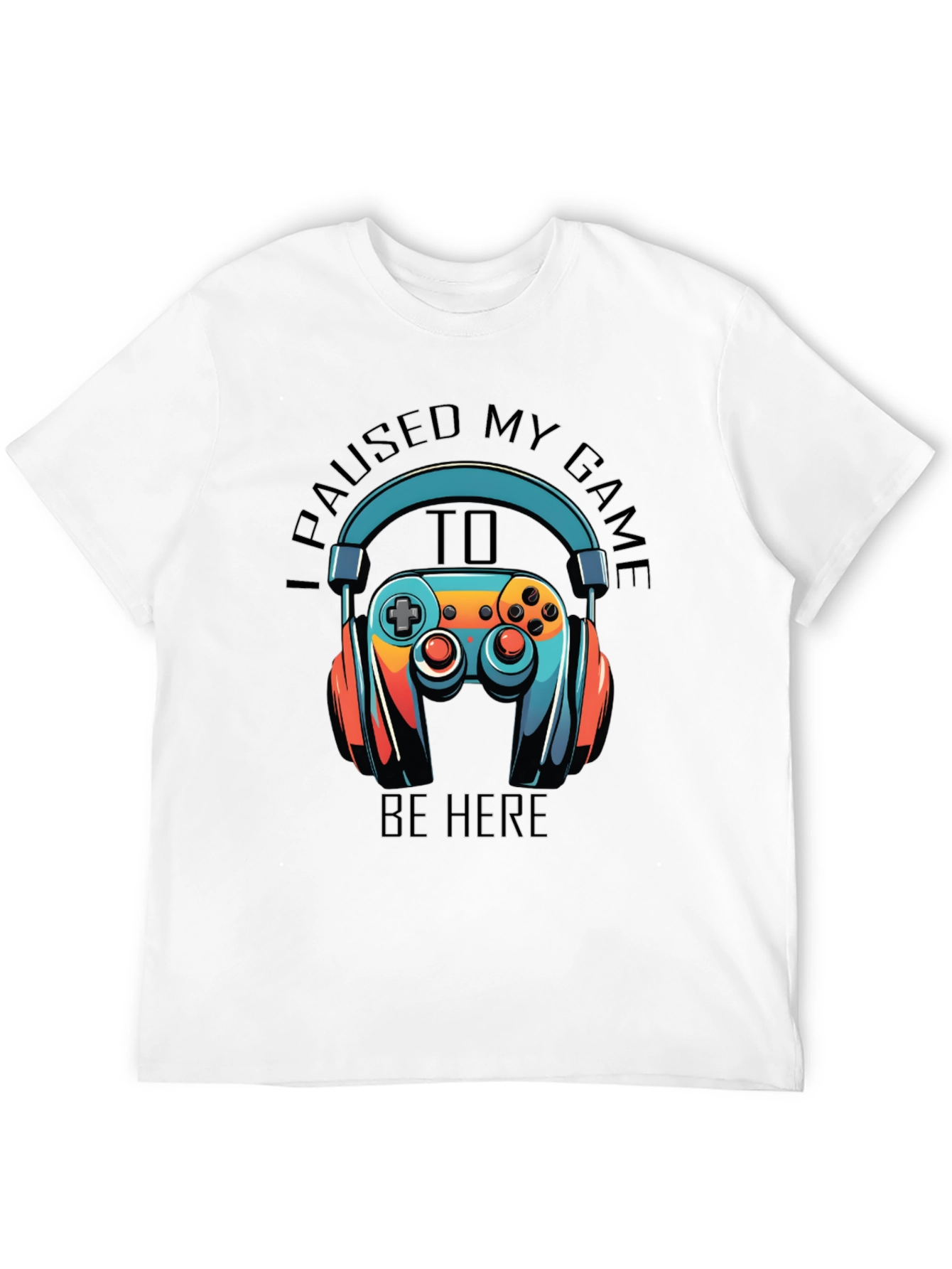 Gamer T-Shirt: Paused My Game to Be Here