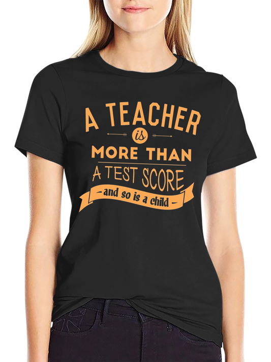 Teacher Appreciation T-Shirt: More Than a Test Score