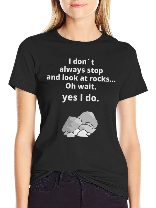 Funny Rock Lover T-Shirt - I Dont Always Stop For Rocks