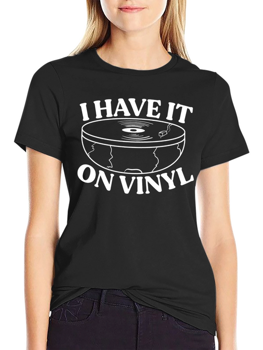 I Have It On Vinyl T-Shirt - Retro Music Lover Tee