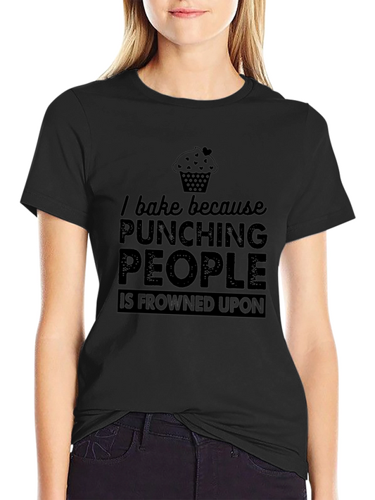 Baking Humor T-Shirt - Punching People Frowned Upon
