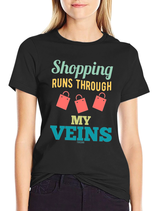 Shopping Runs Through My Veins Funny T-Shirt