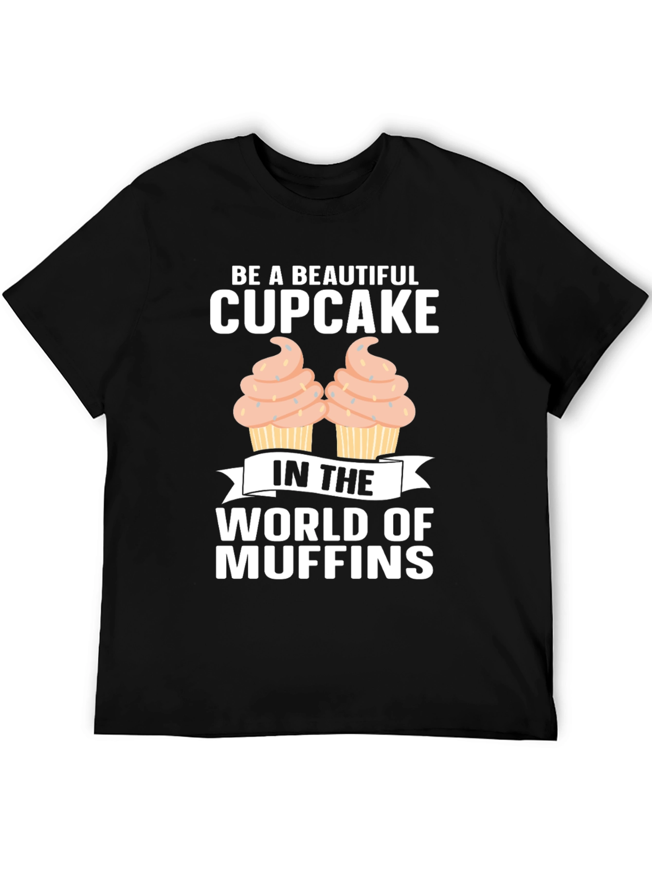 Be A Beautiful Cupcake Graphic T-Shirt