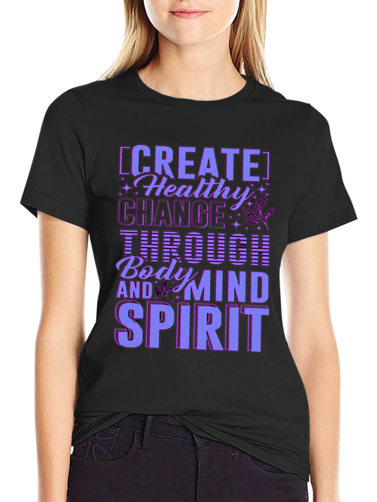 Create Healthy Change T-Shirt - Body Mind Spirit