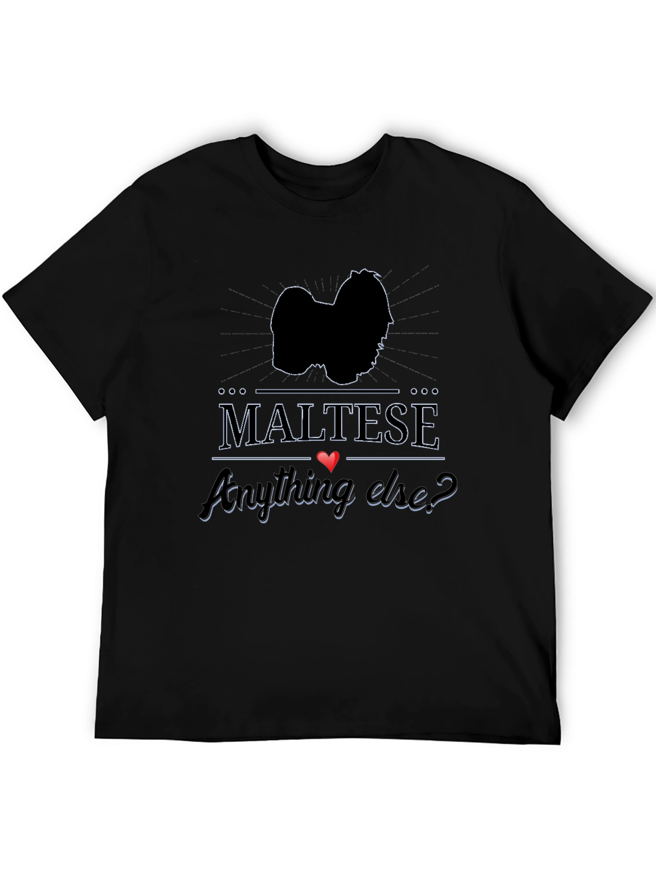 Maltese Dog Breed T-Shirt - Anything Else?