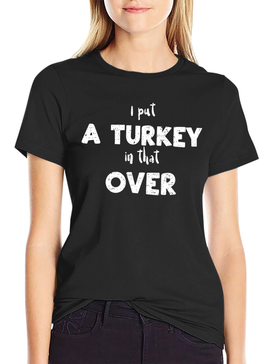 I Put a Turkey in That Oven T-Shirt - Black