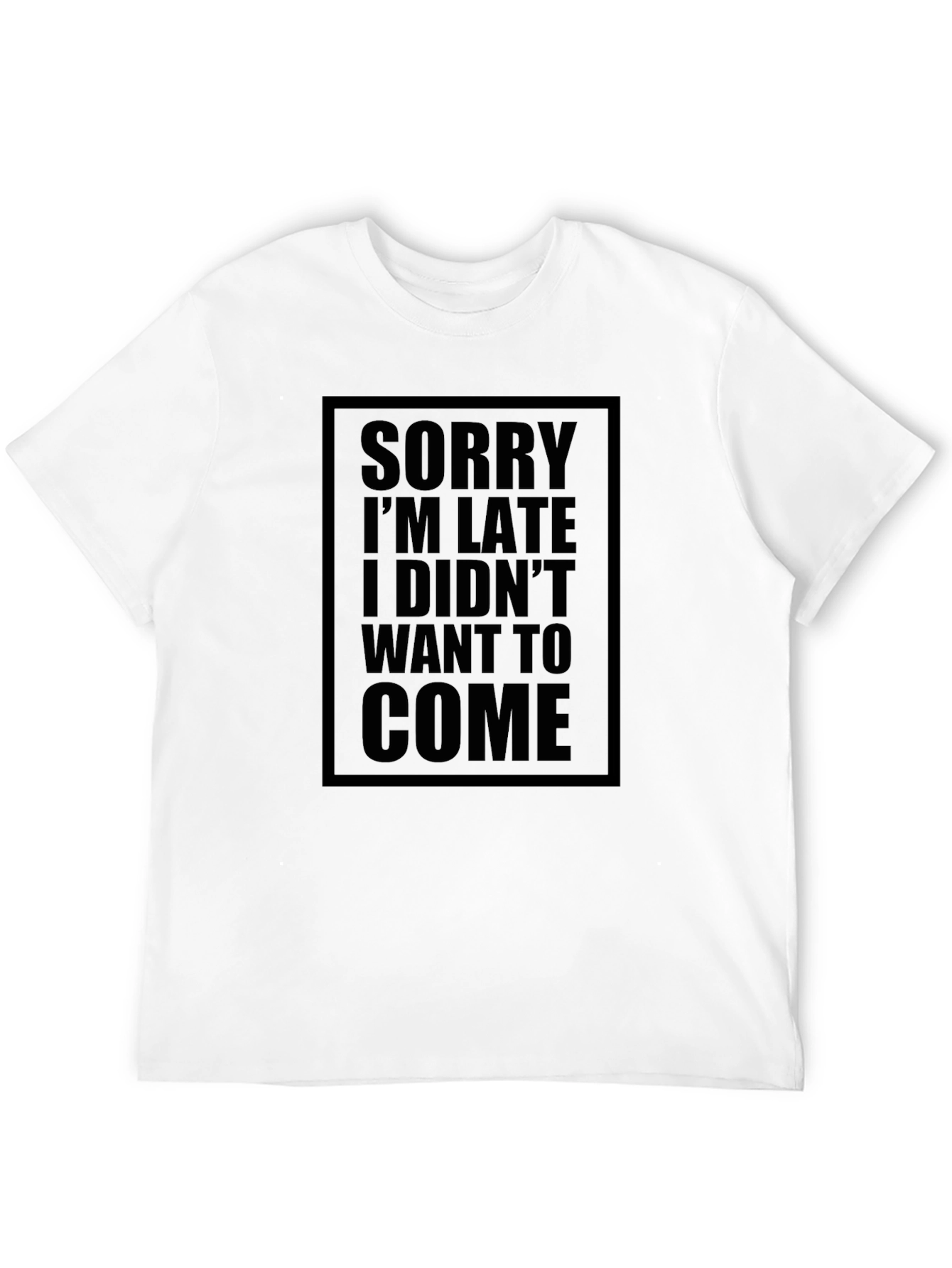 Sorry Im Late T-Shirt - Funny Slogan Tee