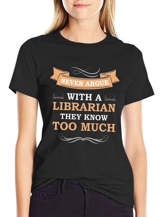 Never Argue With a Librarian T-Shirt