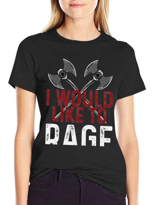 I Would Like To Rage T-Shirt