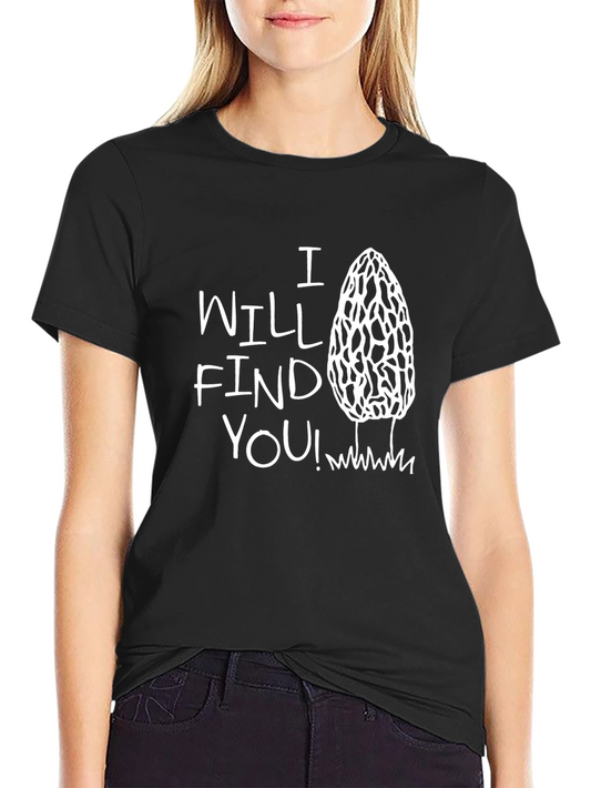 I Will Find You! Morel Mushroom T-Shirt