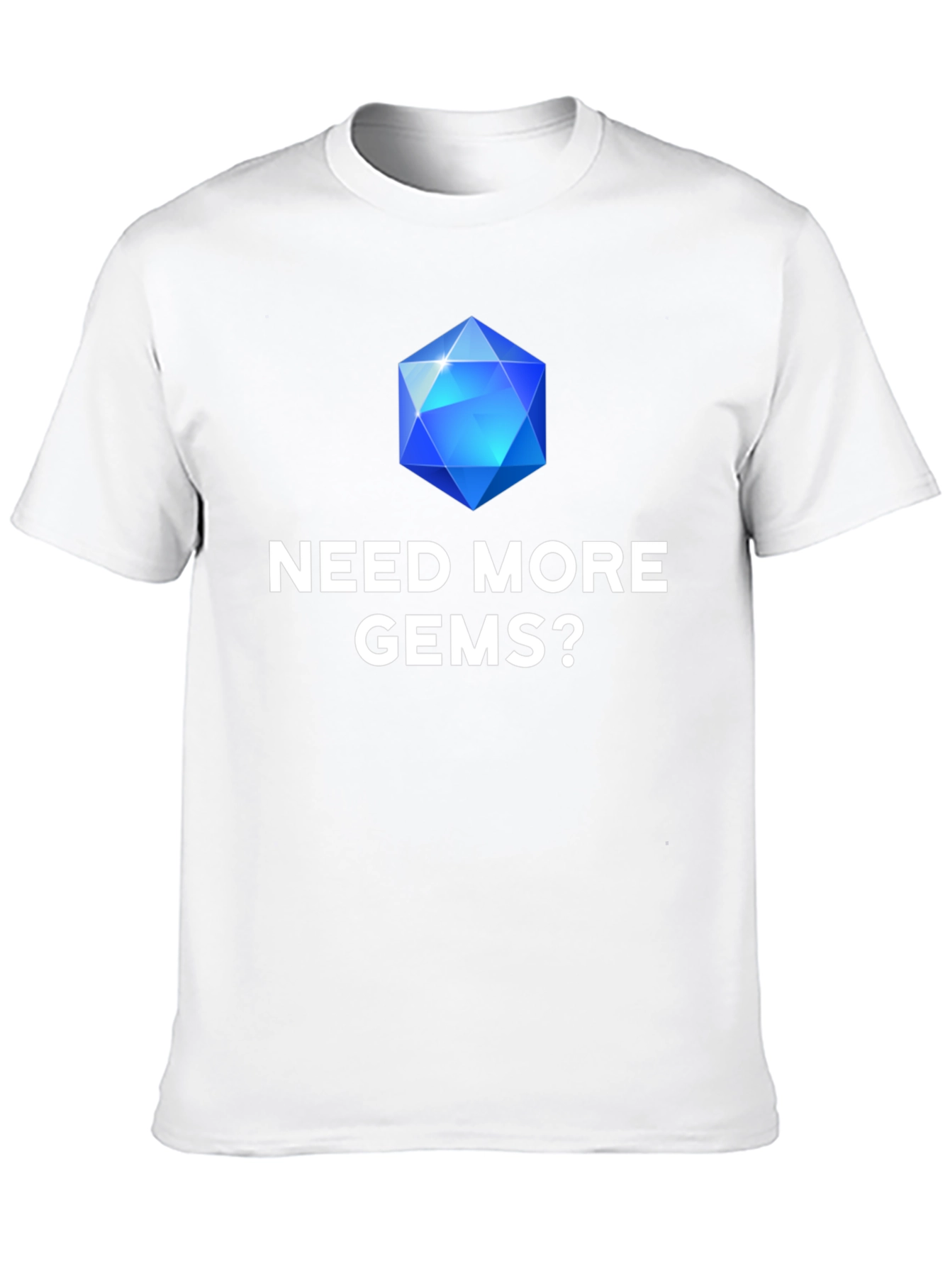 Need More Gems? Graphic T-Shirt