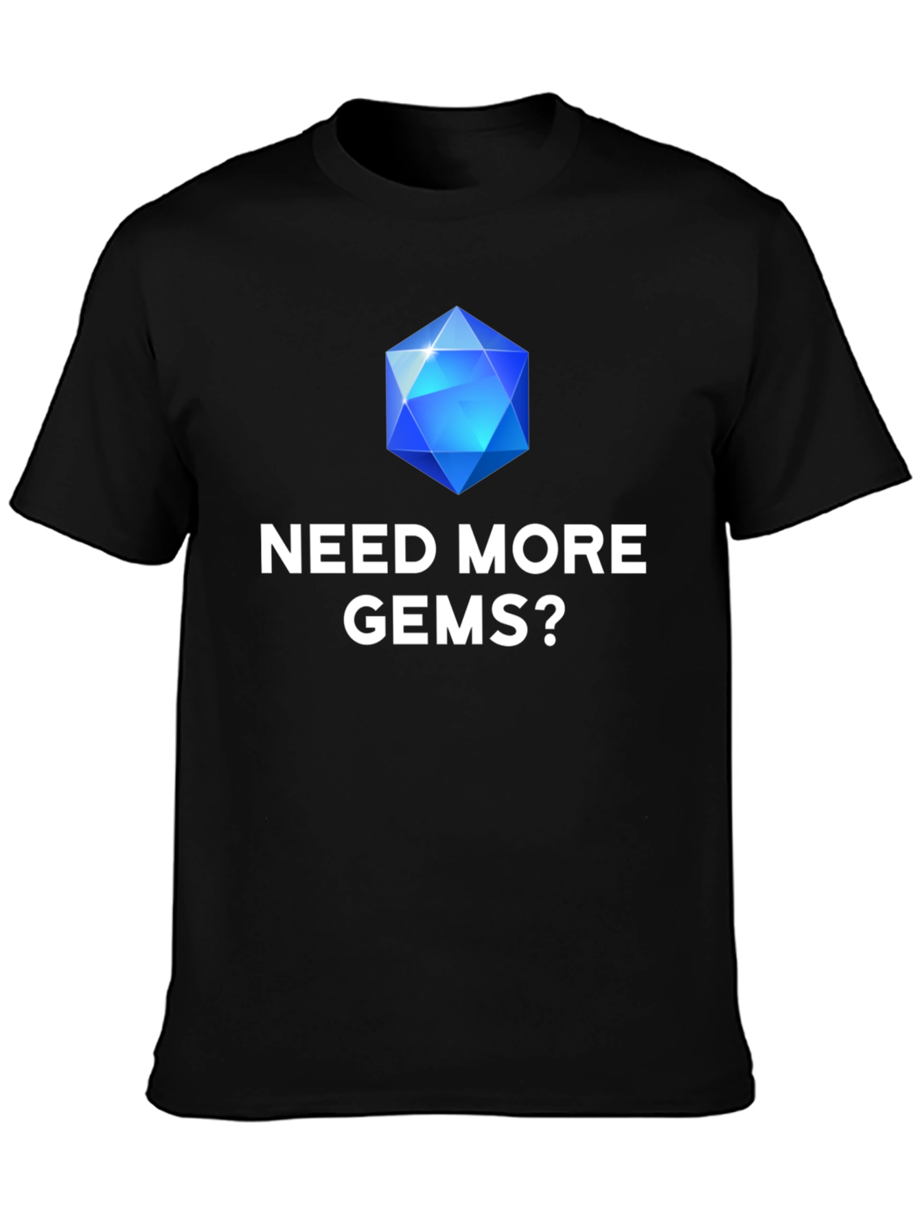 Need More Gems? Graphic T-Shirt