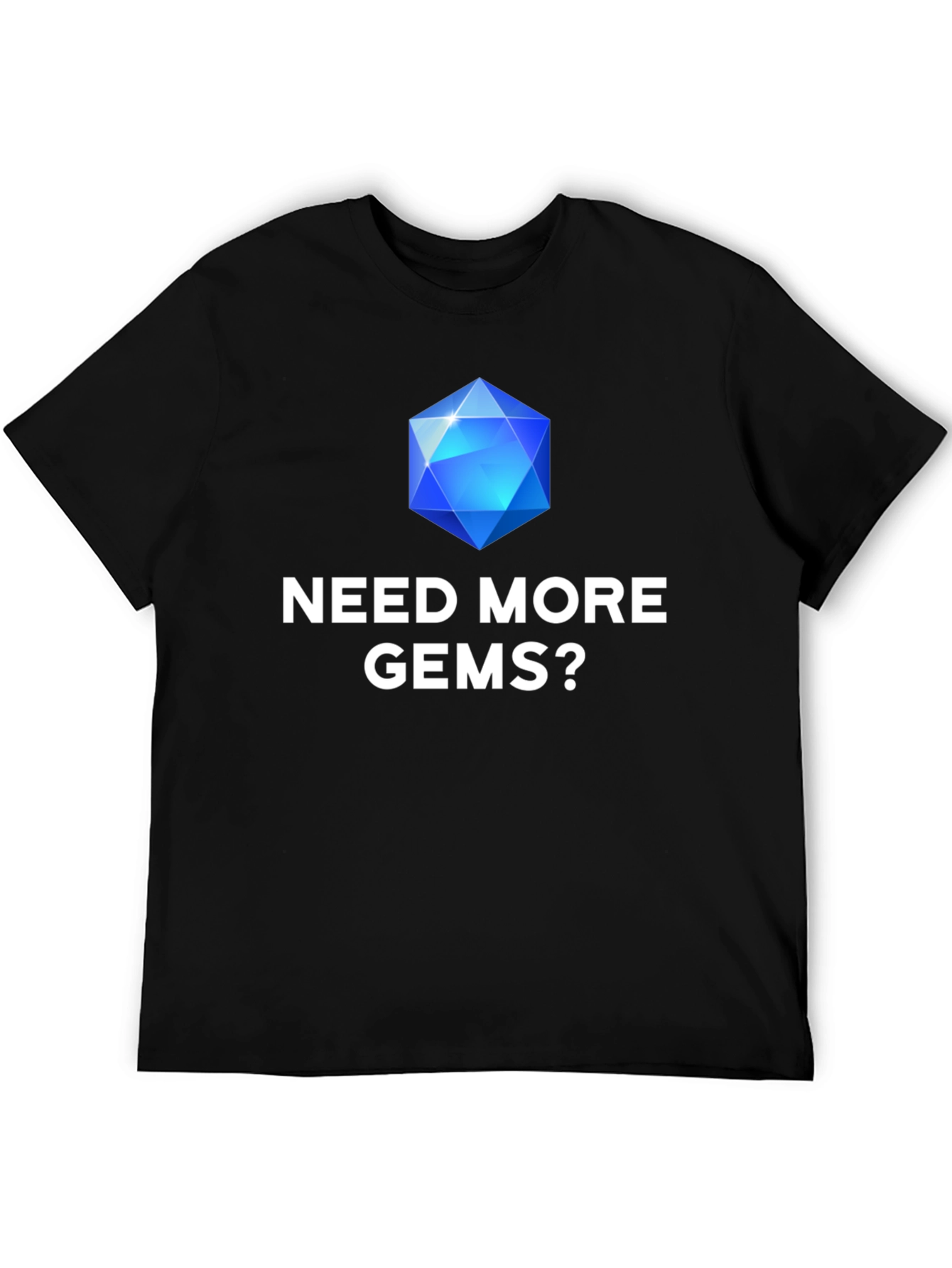 Need More Gems? Graphic T-Shirt