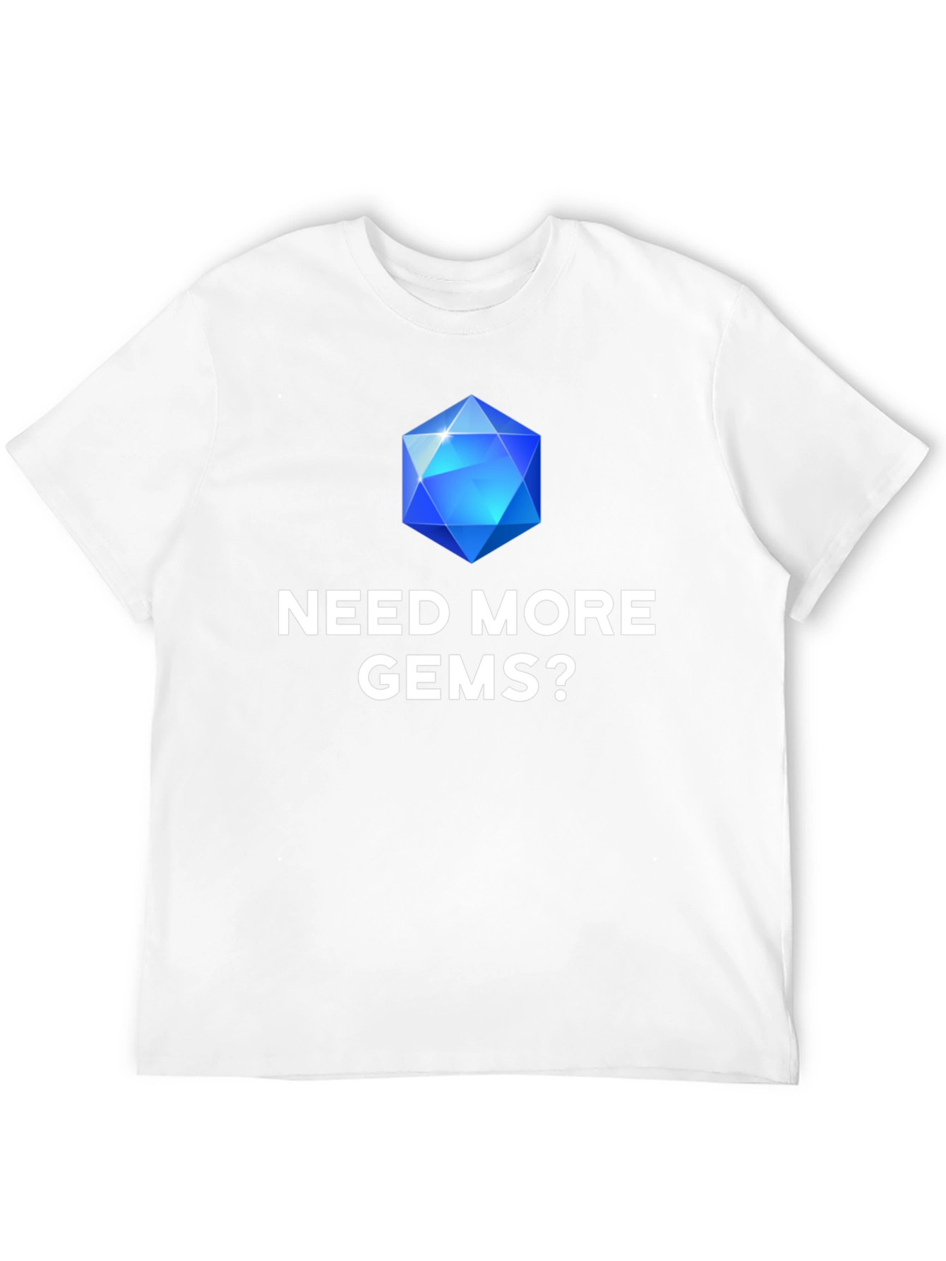 Need More Gems? Graphic T-Shirt