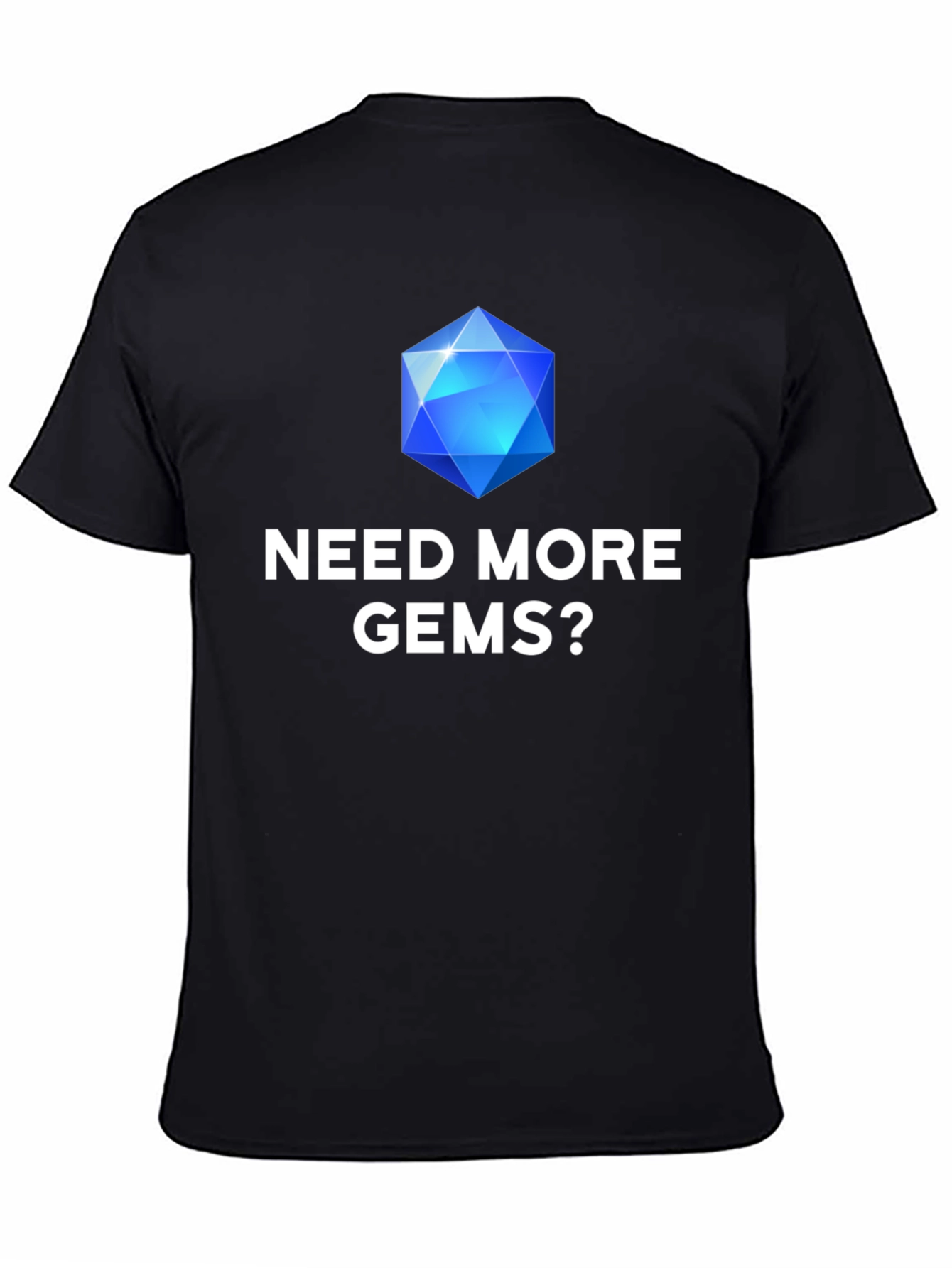 Need More Gems? Graphic T-Shirt