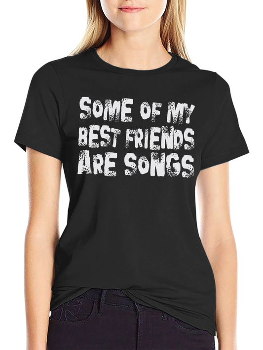Funny Song Lover T-Shirt - Some Of My Best Friends Are Songs