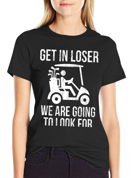 Get In Loser Golf T-Shirt