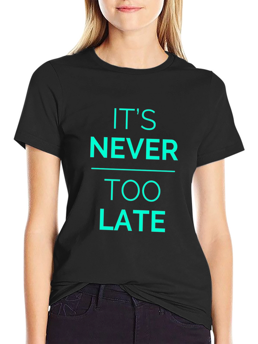 Its Never Too Late Graphic T-Shirt