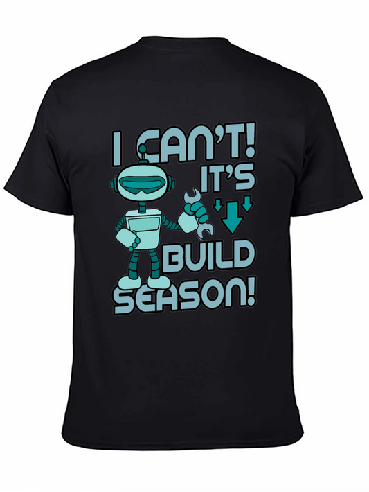 I Cant! Its Build Season Robot T-Shirt