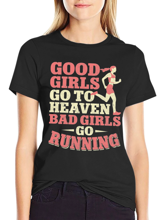 Good Girls Go to Heaven Bad Girls Go Running T-Shirt