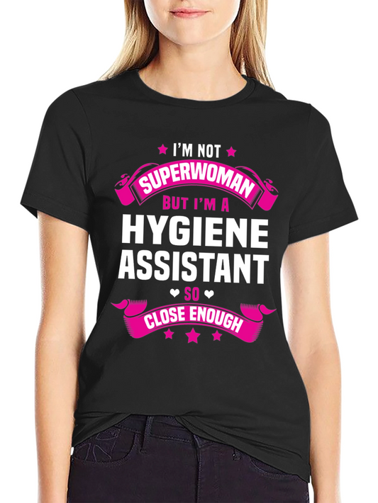 Hygiene Assistant T-Shirt - Superwoman Close Enough