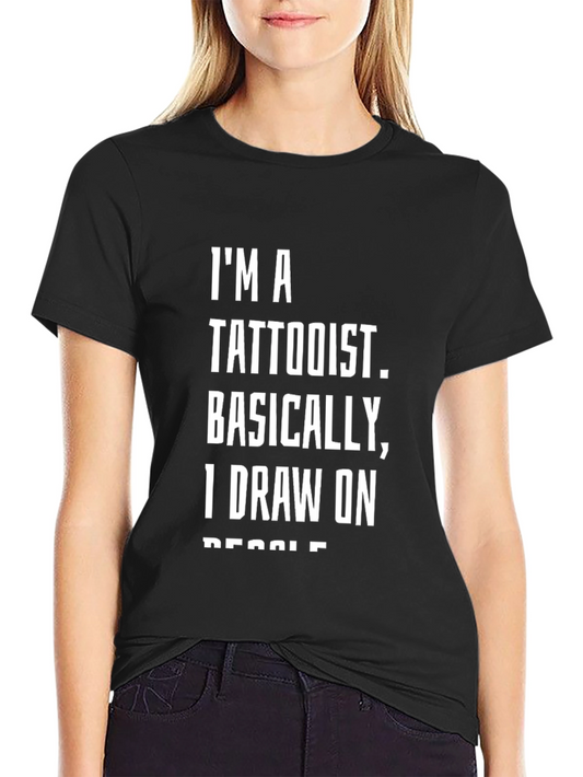 Tattoo Artist Humor T-Shirt: I Draw on People