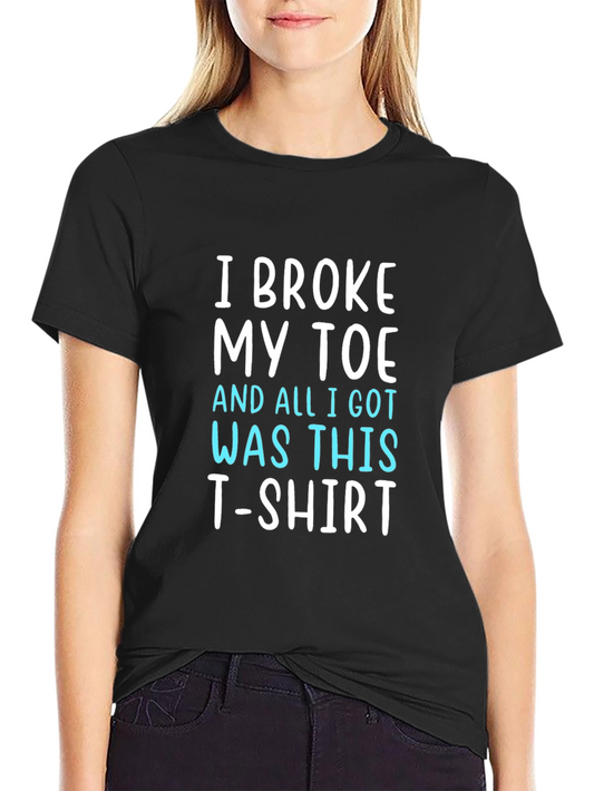 I Broke My Toe T-Shirt Funny Novelty Tee