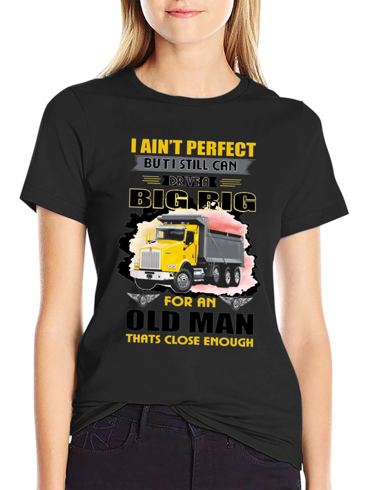 I Aint Perfect Old Man Big Rig T-Shirt