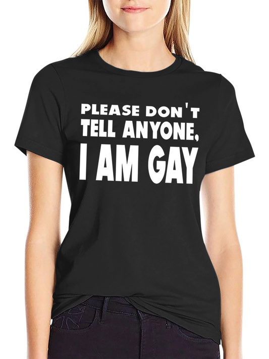 Humorous Black T-Shirt - Please Dont Tell Anyone I Am Gay