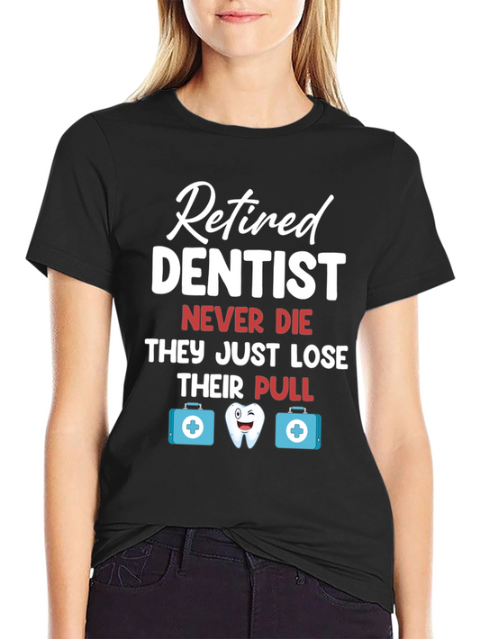 Retired Dentist Humor Graphic T-Shirt