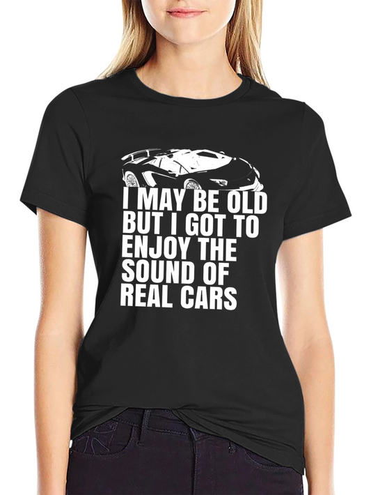 Vintage Car Lover T-Shirt - I May Be Old But I Enjoy Real Cars