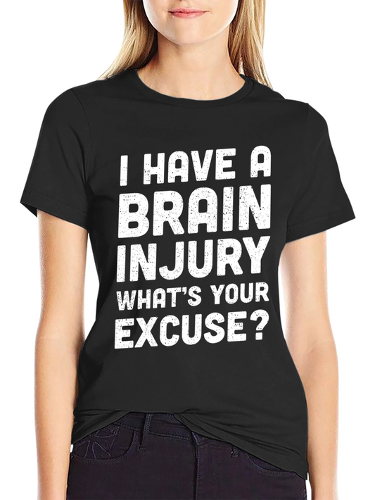 I Have A Brain Injury T-Shirt - Funny Sarcastic Tee