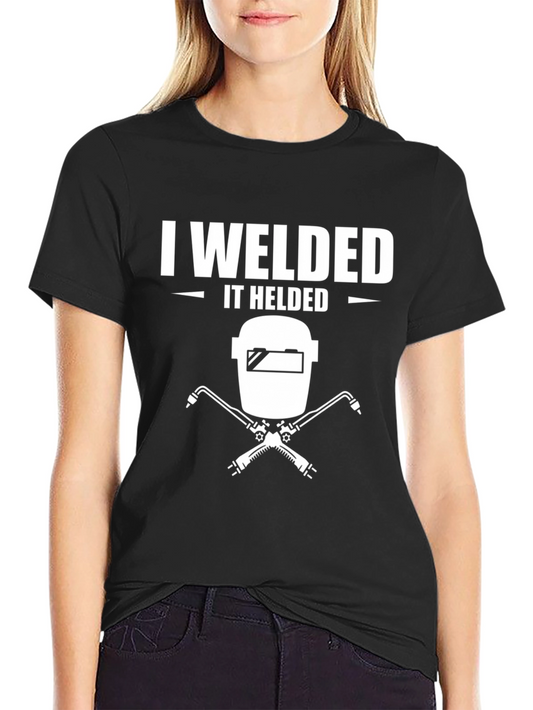 I Welded It Helded T-Shirt Welding Shirt