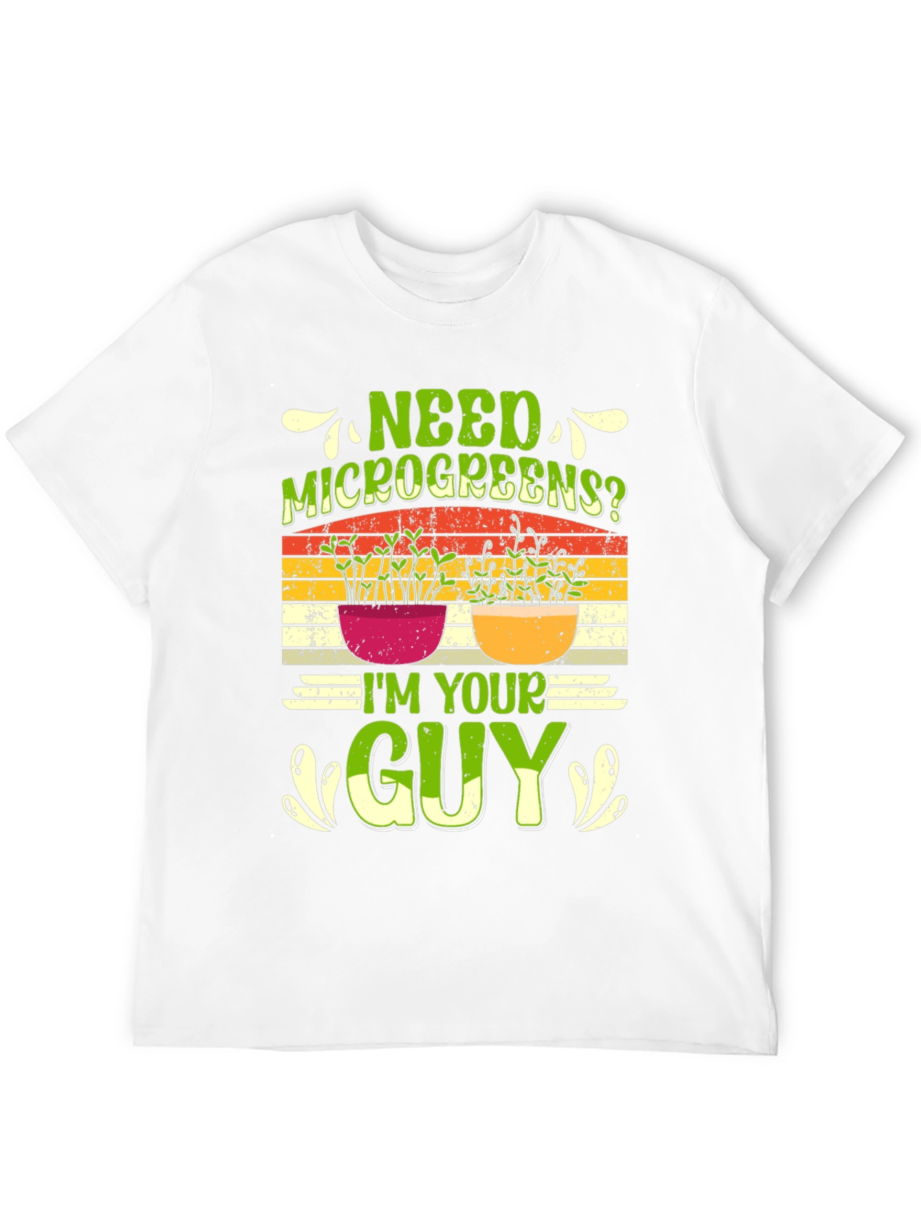 Need Microgreens? Im Your Guy T-Shirt