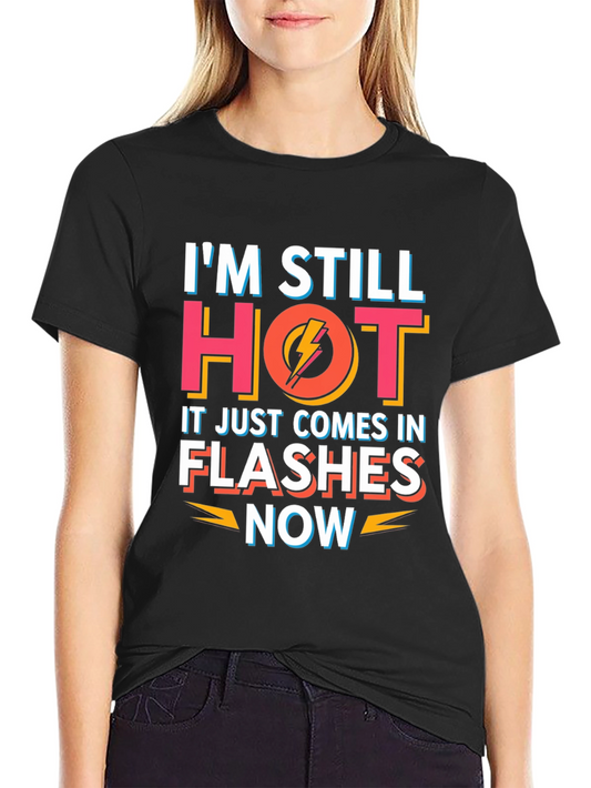 Im Still Hot Flashes Now Mens T-Shirt