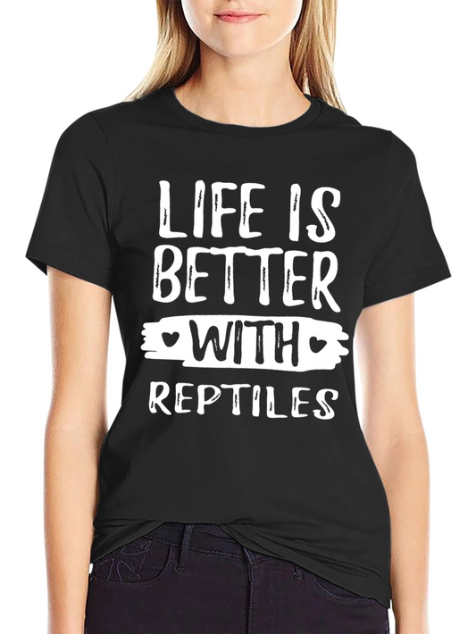 Life is Better with Reptiles T-Shirt