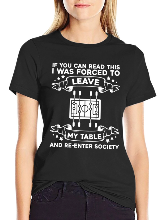 Funny Foosball T-Shirt: Forced to Leave My Table