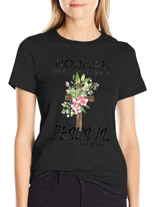 Normal Isnt Coming Back Jesus Is T-Shirt