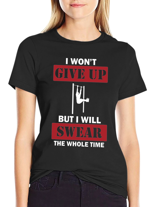 I Wont Give Up Funny Workout T-Shirt
