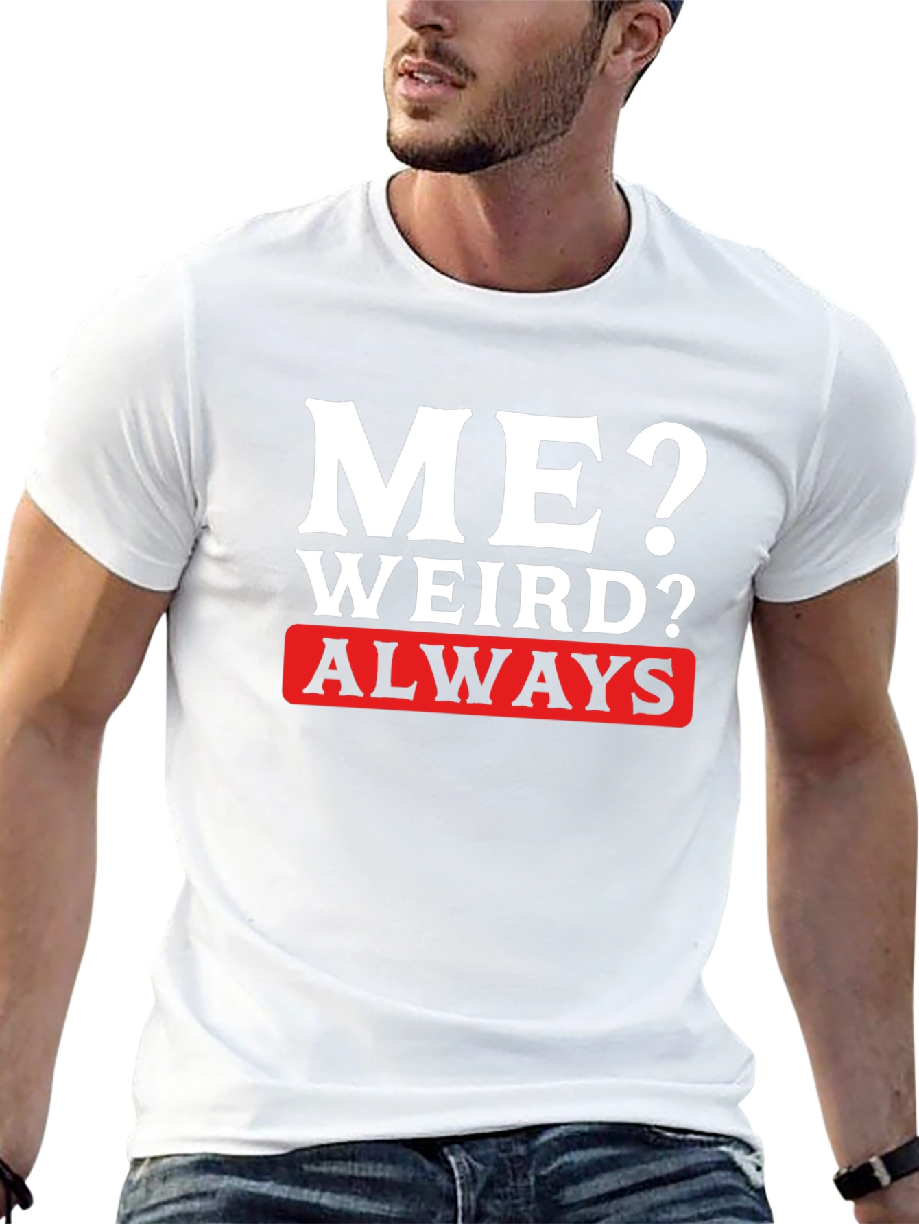 Me? Weird? Always T-Shirt