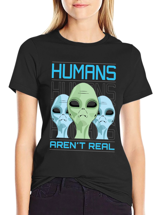 Humans Arent Real Alien Graphic T-Shirt