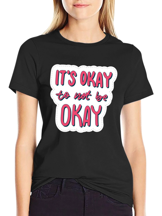 Its Okay to Not Be Okay Black T-Shirt