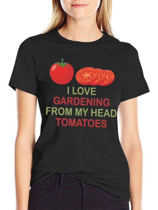I Love Gardening From My Head Tomatoes T-Shirt