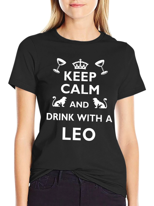 Keep Calm and Drink With A Leo T-Shirt