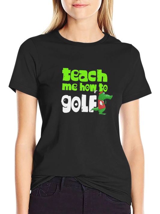 Teach Me How To Golf T-Shirt