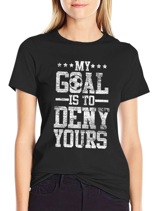 My Goal is to Deny Yours Graphic Tee